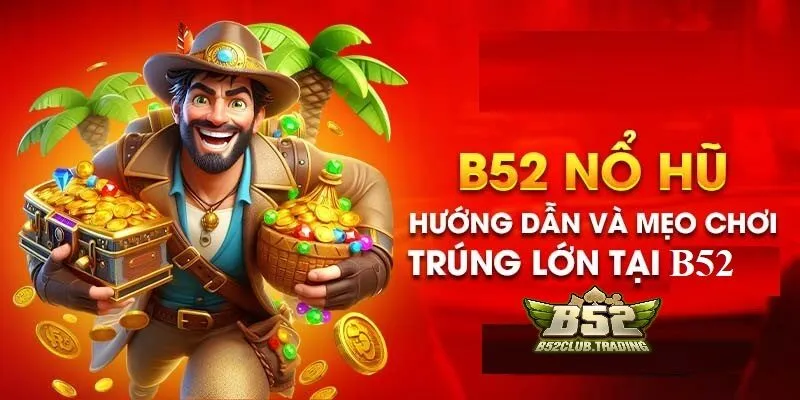 Hướng dẫn mẹo quay Nổ hũ tại B52 Club